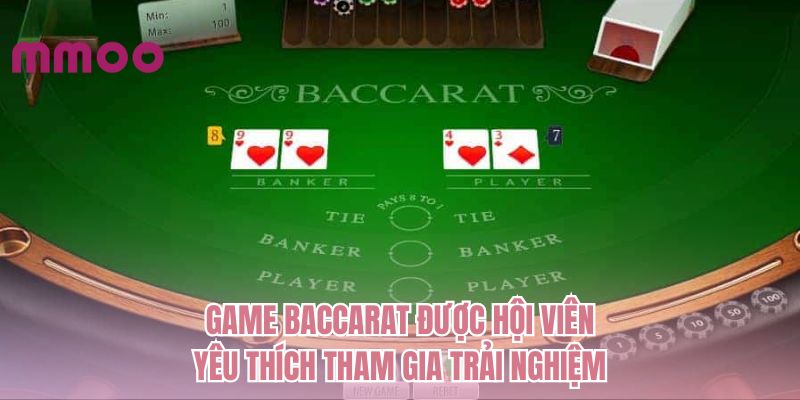 Game Baccarat được hội viên yêu thích tham gia trải nghiệm